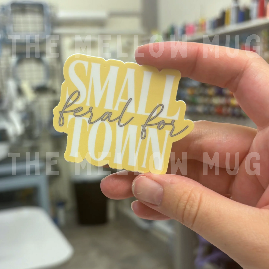 'Feral For...Small Town' Sticker