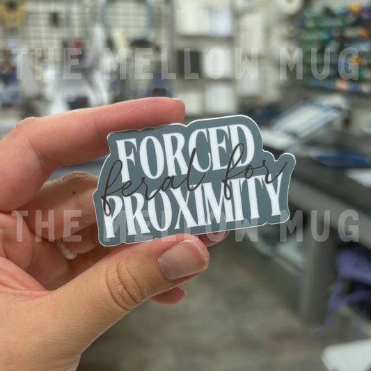 'Feral For...Forced Proximity' Sticker