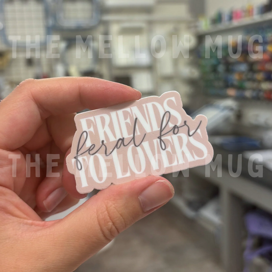 'Feral For...Friends to Lovers' Sticker