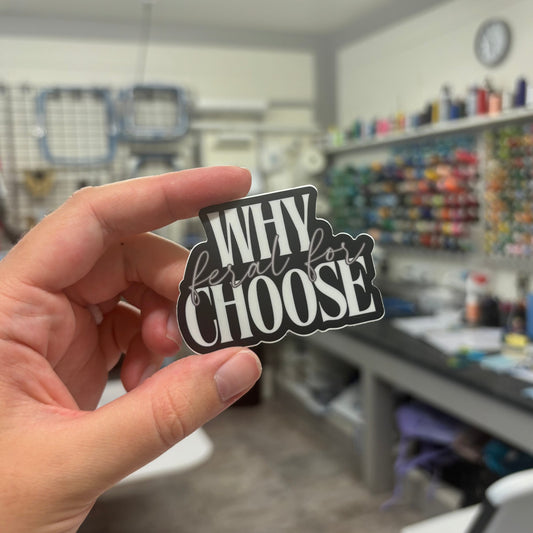 'Feral For...Why Choose' Sticker