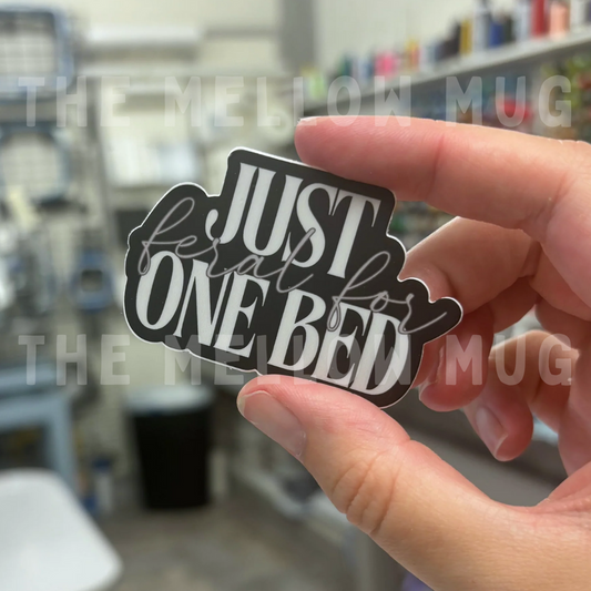 'Feral For...Just One Bed' Sticker