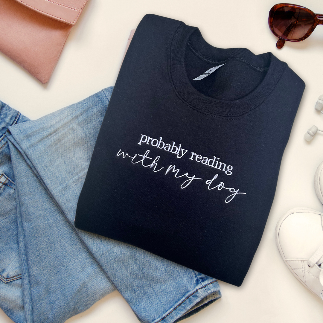 'Probably Reading with My Dog' Sweatshirt (Embroidered)