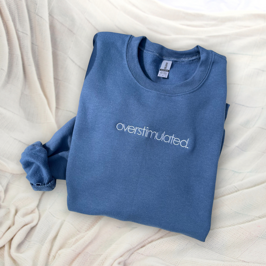 'overstimulated.' Sweatshirt (Embroidered)