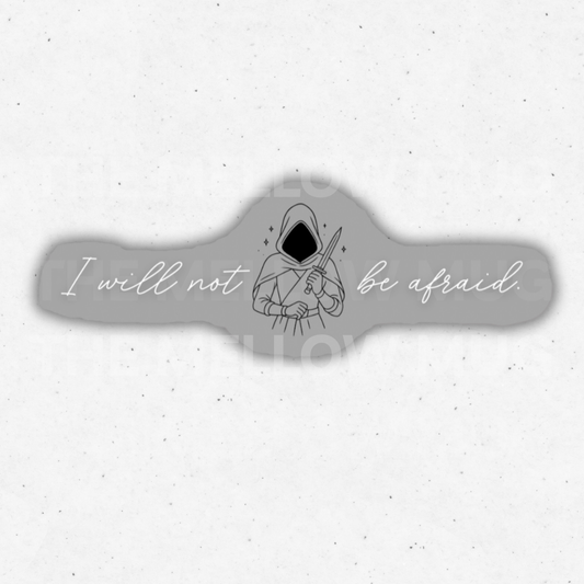 'I will not be afraid.' Sticker (Licensed SJM/Throne of Glass Collection)