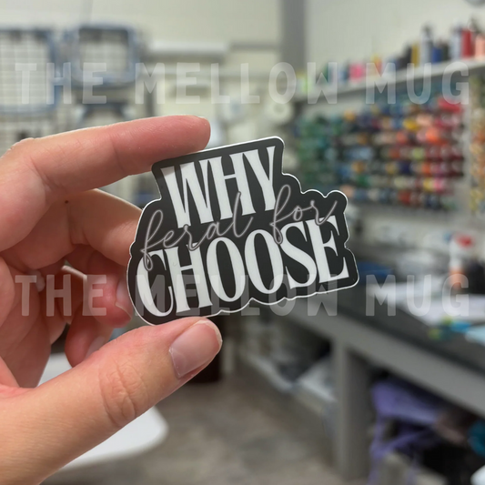 'Feral For...Why Choose' Sticker